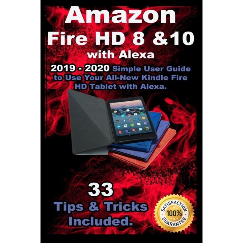 Amazon Fire HD 8 & 10 With Alexa: 2019 - 2020 Simple User Guide to Use Your All-